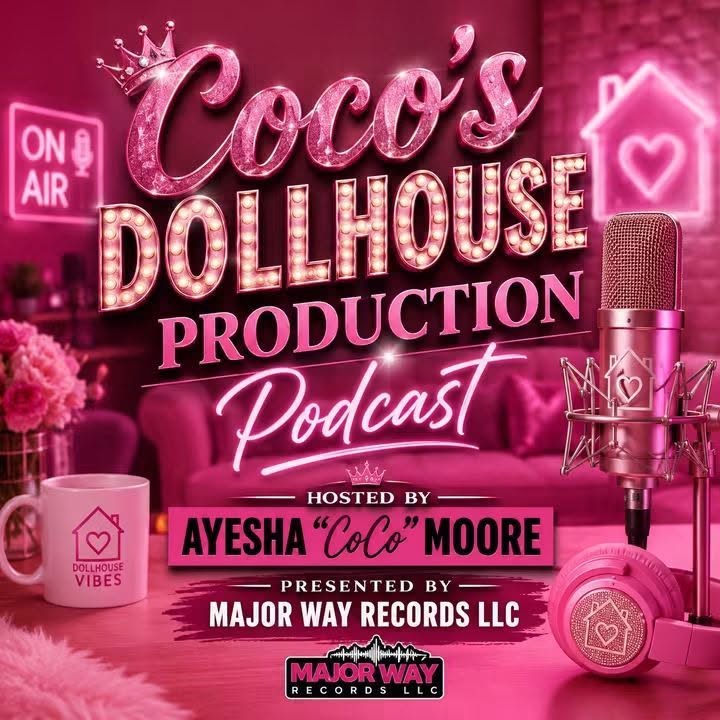 Coco's Dollhouse Production Podcast hosted by Ayesha CoCo Moore and presented by Major Way Records LLC
